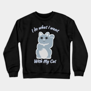 I do what i want with my cat funny gift Crewneck Sweatshirt